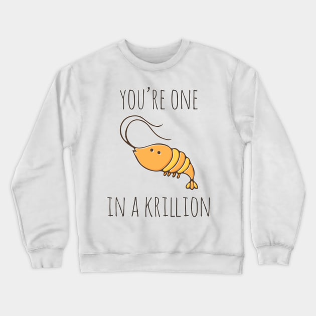 You're One In A Krillion Crewneck Sweatshirt by myndfart